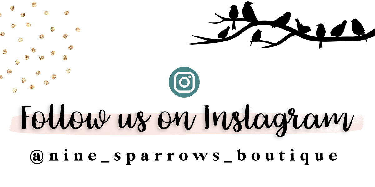 Follow us on Instagram @nine_sparrows_boutique